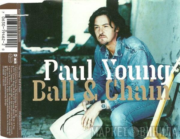  Paul Young  - Ball & Chain