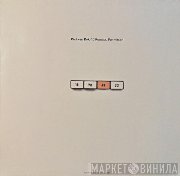 Paul van Dyk - 45 Remixes Per Minute