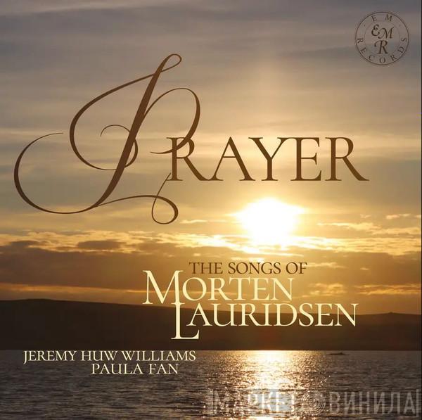 Paula Fan, Jeremy Huw Williams, Morten Lauridsen - Prayer: The Songs Of Morten Lauridsen