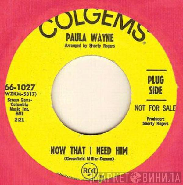 Paula Wayne - Now That I Need Him