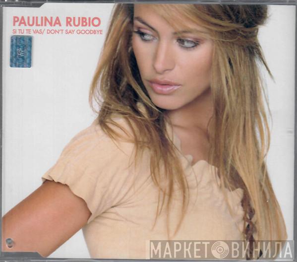  Paulina Rubio  - Si Tu Te Vas / Don't Say Goodbye