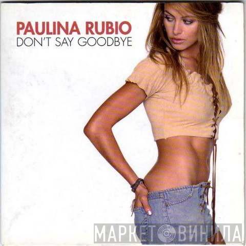  Paulina Rubio  - Don't Say Goodbye