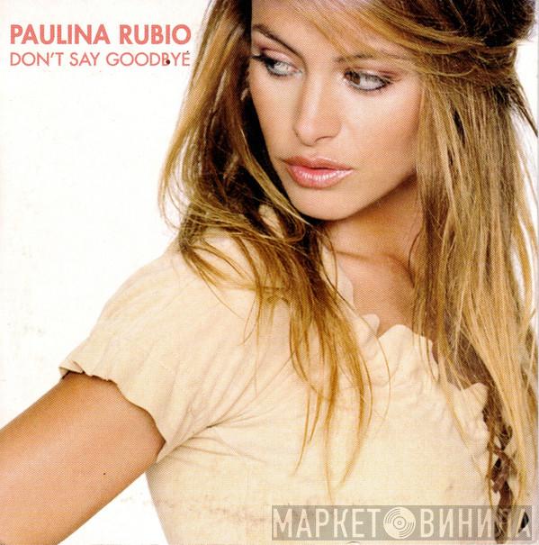  Paulina Rubio  - Don't Say Goodbye