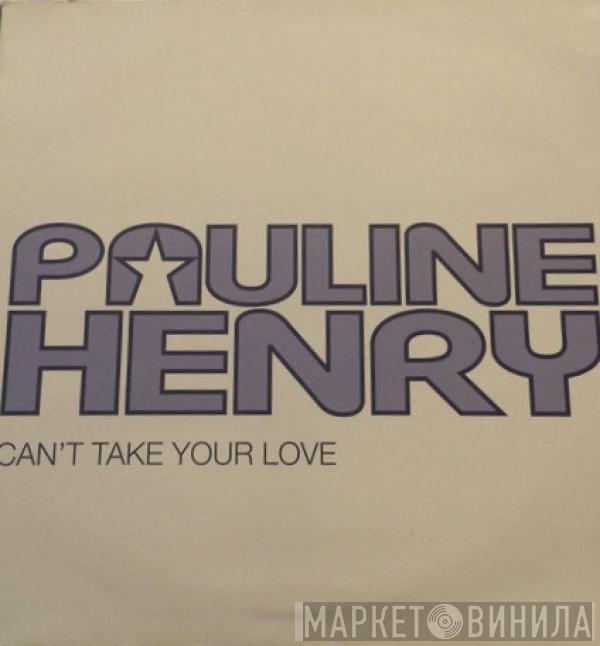 Pauline Henry - Can't Take Your Love