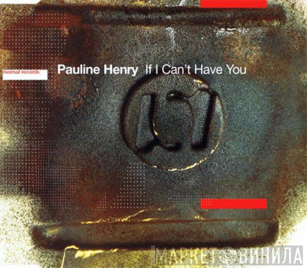 Pauline Henry - If I Can't Have You