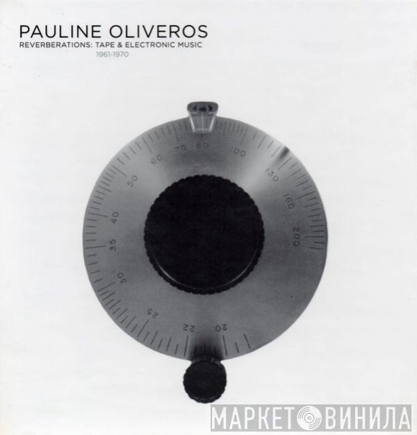  Pauline Oliveros  - Reverberations: Tape & Electronic Music 1961-1970