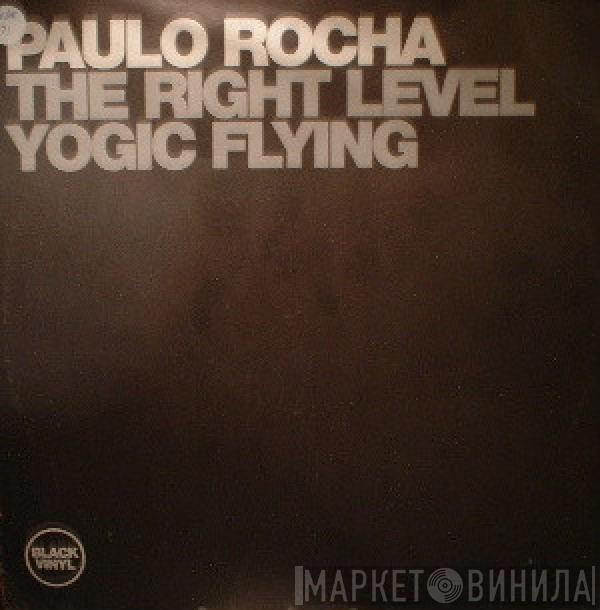 Paulo Rocha - The Right Level / Yogic Flying