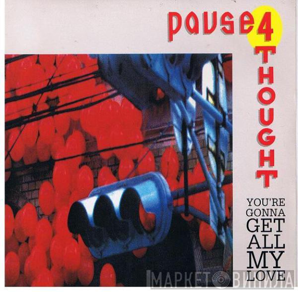 Pause 4 Thought - You're Gonna Get All My Love