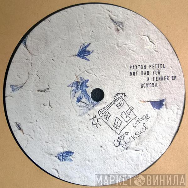 Paxton Fettel - Not Bad For A Tenner EP