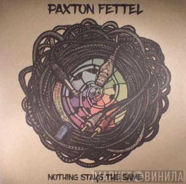 Paxton Fettel - Nothing Stays The Same