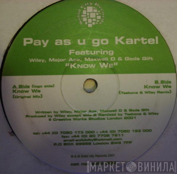 Pay As You Go Cartel, Wiley , Major Ace, Maxwell D, GodsGift - Know We