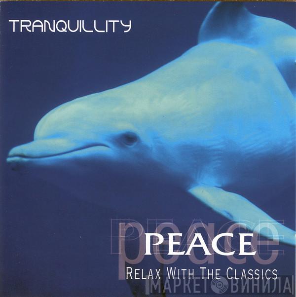  - Peace: Relax With The Classics - Tranquility