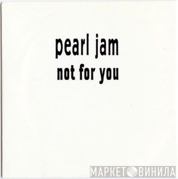Pearl Jam - Not For You