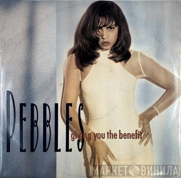 Pebbles - Giving You The Benefit