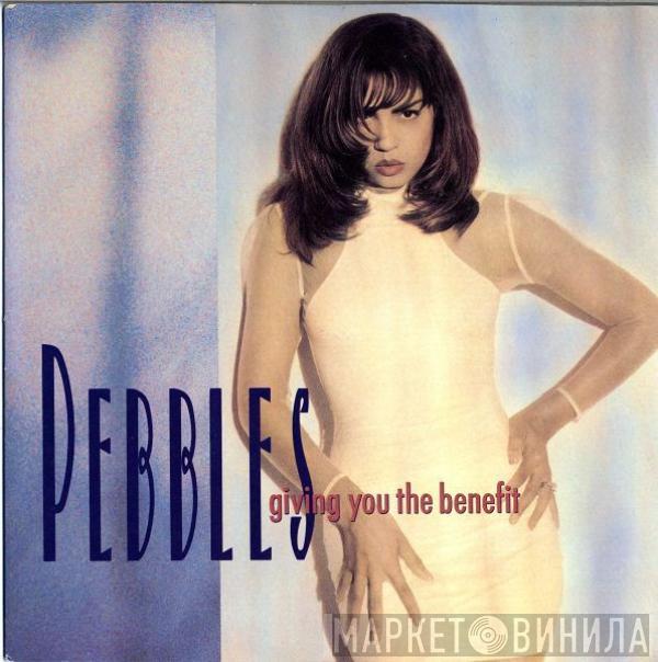 Pebbles - Giving You The Benefit