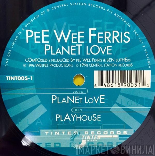 Peewee Ferris - Planet Love