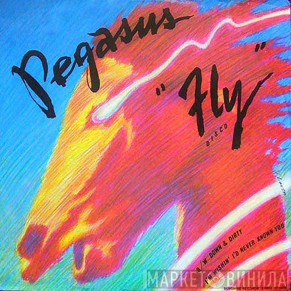 Pegasus  - Fly / Down And Dirty / I'm Wishing I'd Never Known You