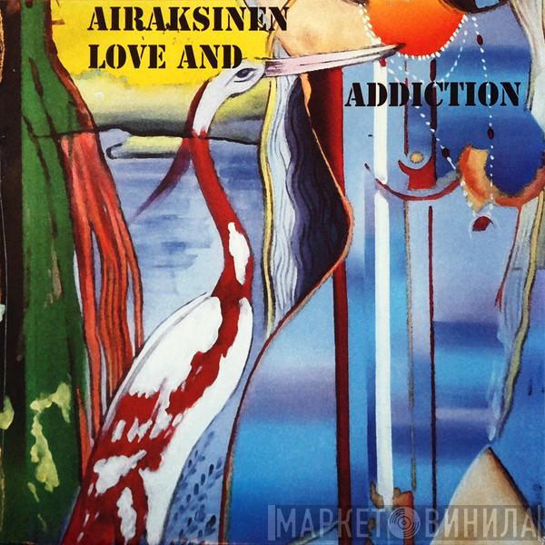 Pekka Airaksinen - Love And Addiction