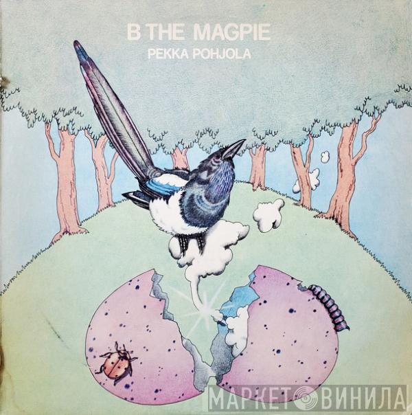 Pekka Pohjola - B The Magpie