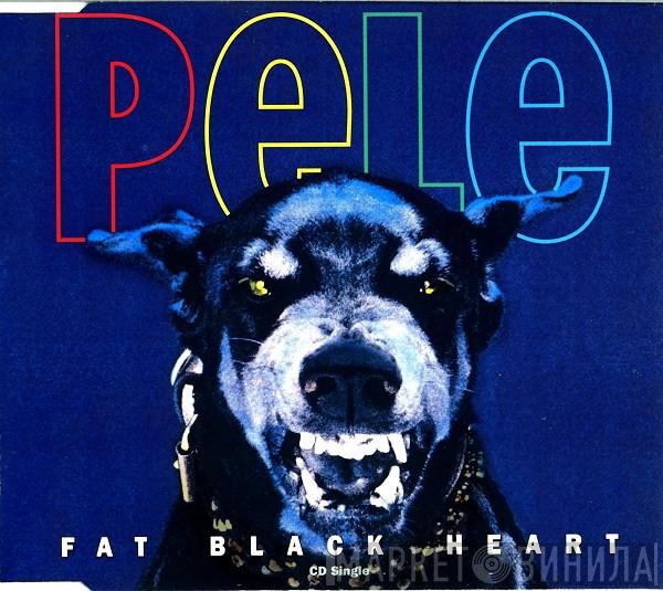 Pele  - Fat Black Heart