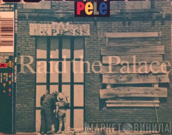 Pele  - Raid The Palace