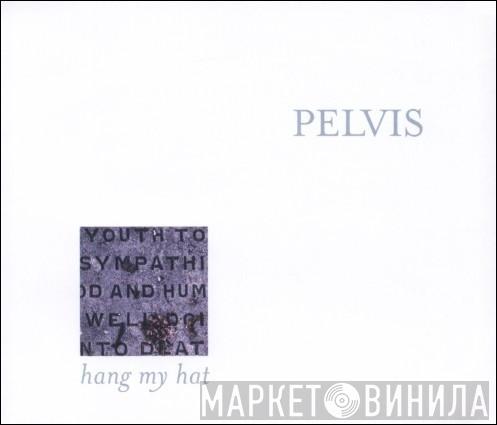 Pelvis - Hang My Hat