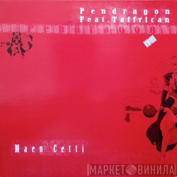 Pendragon, Taffrican - Maen Cetti