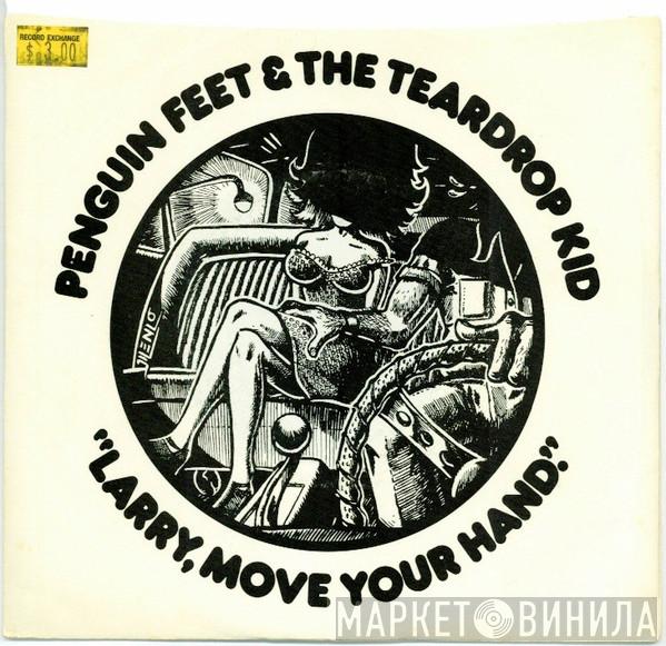 Penguin Feet & The Teardrop Kid - Larry, Move Your Hand