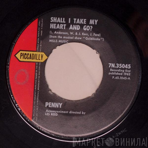 Penny  - Shall I Take My Heart And Go? / What'd I Do?