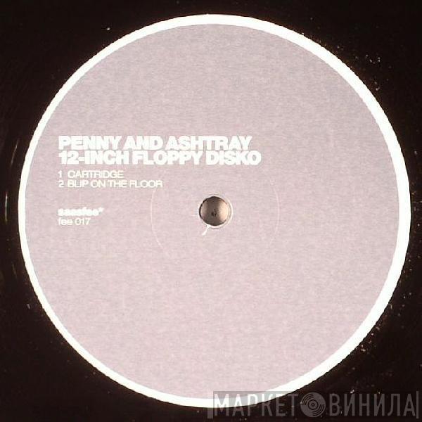 Penny And Ashtray - 12-Inch Floppy Disko