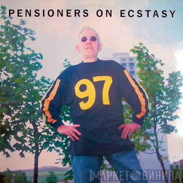  - Pensioners On Ecstasy