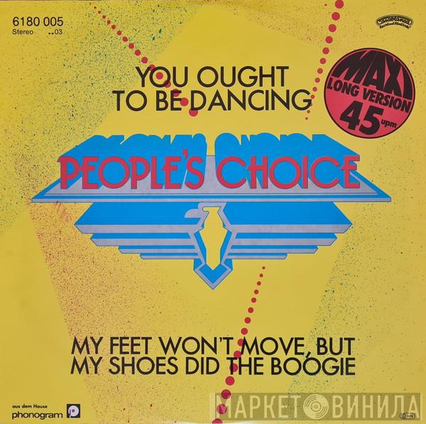 People's Choice - You Ought To Be Dancin' / My Feet Won't Move, But My Shoes Did The Boogie