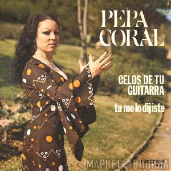 Pepa Coral - Celos de Tu Guitarra / Tú Me Lo Dijiste