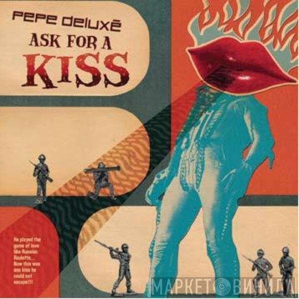 Pepe Deluxé - Ask For A Kiss