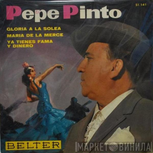 Pepe Pinto - Gloria A La Soleá / María De Las Mercé / Ya Tienes Fama Y Dinero