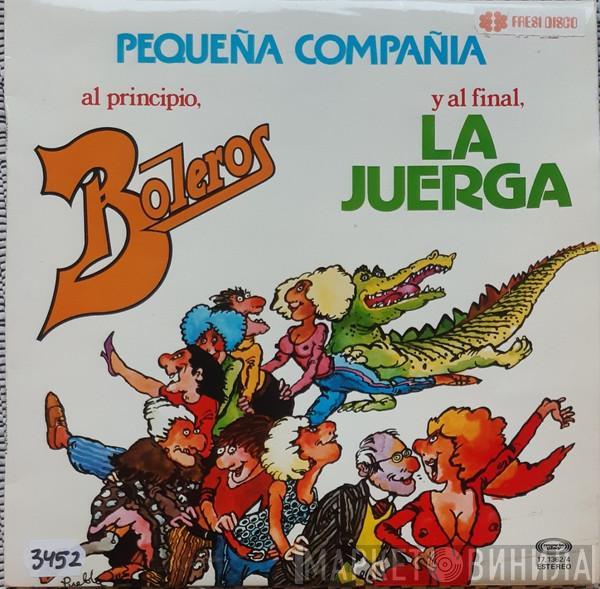  Pequeña Compañía  - Al Principio, Boleros. Y Al Final, La Juerga