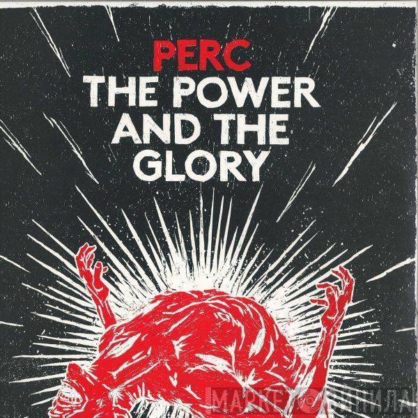 Perc - The Power And The Glory