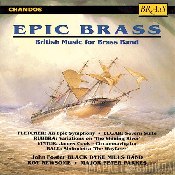 Percy Fletcher, Sir Edward Elgar, Edmund Rubbra, Gilbert Vinter, Eric Ball, The Black Dyke Mills Band, Roy Newsome, Peter Parkes  - Epic Brass (British Music For Brass Band