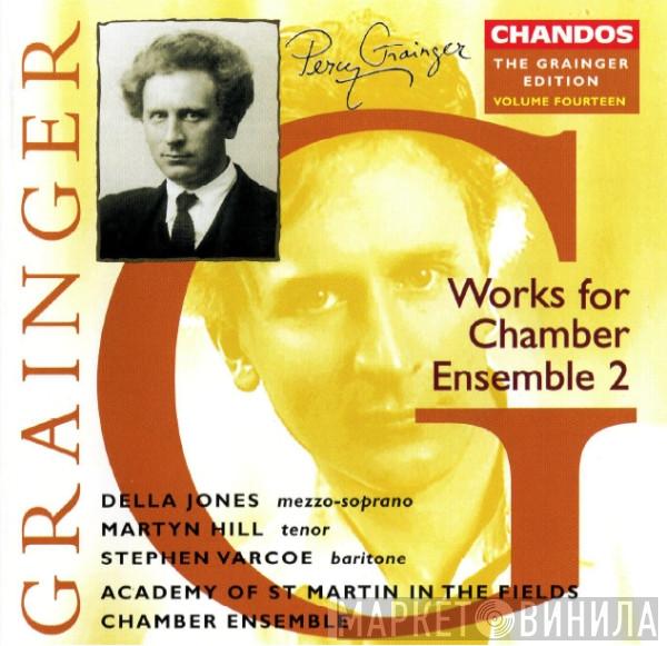 Percy Grainger, Della Jones, Martyn Hill, Stephen Varcoe, Academy Of St. Martin-in-the-Fields Chamber Ensemble - Works For Chamber Ensemble 2