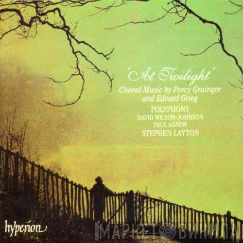 Percy Grainger, Edvard Grieg, Polyphony, David Wilson-Johnson, Paul Agnew , Stephen Layton - 'At Twilight', Choral Music