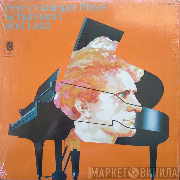 Percy Grainger, Robert Schumann, Franz Liszt - Percy Grainger Plays Schumann And Liszt