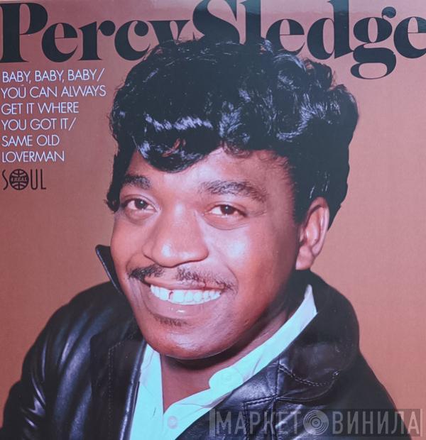 Percy Sledge - Baby, Baby, Baby / You Can Always Get it Where You Got It / Dear Old Loverman