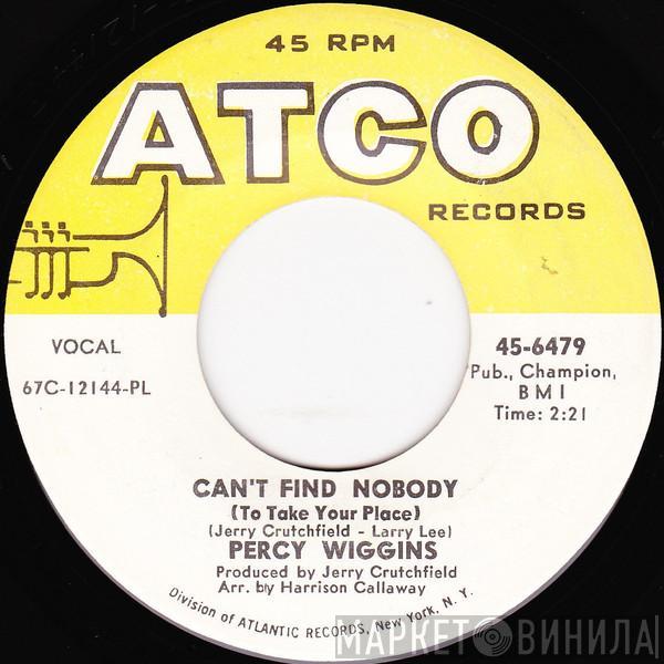 Percy Wiggins - Can't Find Nobody (To Take Your Place)