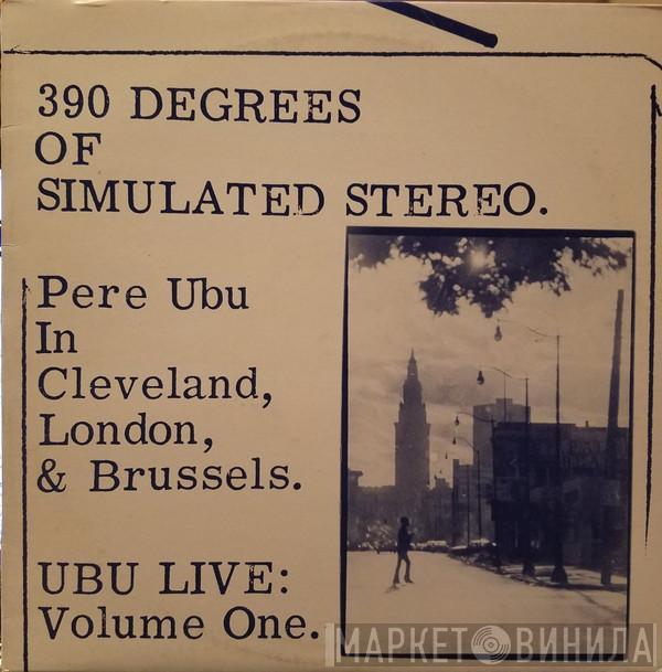 Pere Ubu - 390 Degrees Of Simulated Stereo : Ubu Live Volume One