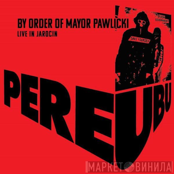 Pere Ubu - By Order Of Mayor Pawlicki (Live In Jarocin)
