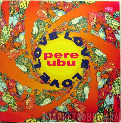 Pere Ubu - Love Love Love