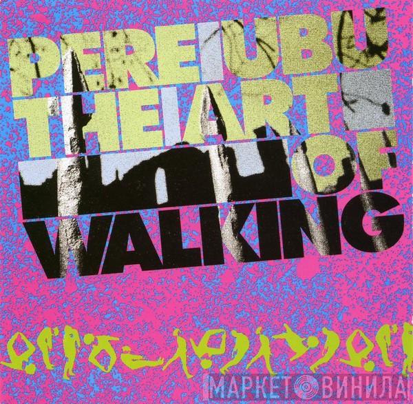 Pere Ubu - The Art Of Walking