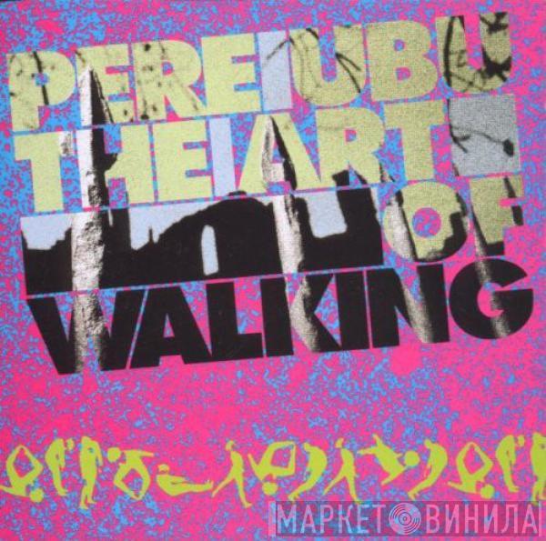Pere Ubu - The Art Of Walking
