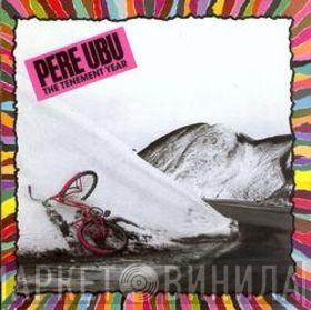 Pere Ubu - The Tenement Year