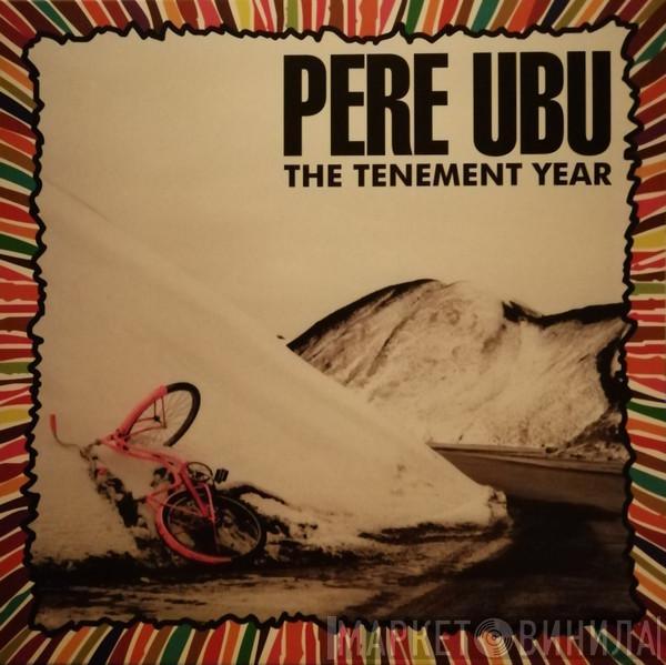 Pere Ubu - The Tenement Year
